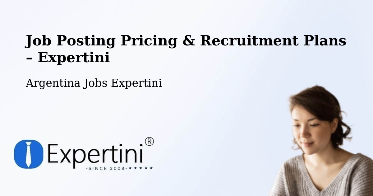 Job Posting Pricing & Recruitment Plans – Departamento De Rinconada - Departamento De Rinconada, Argentina Jobs Expertini